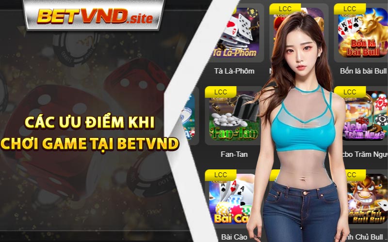 Các ưu điểm khi chơi game tại Betvnd