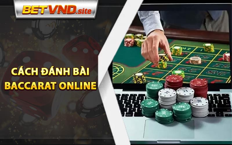 Cách đánh bài Baccarat online