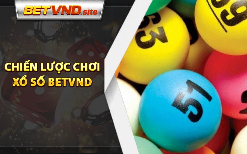 Chia sẻ chiến lược chơi xổ số Betvnd