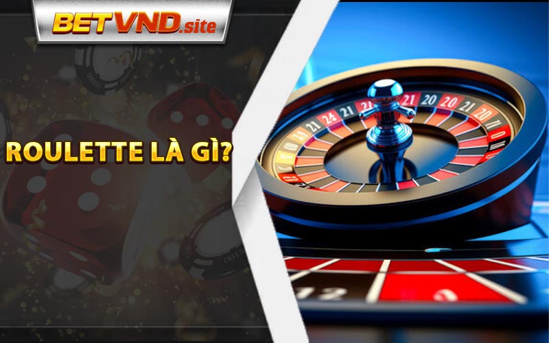 Roulette Là Gì?